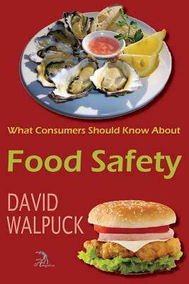 What Consumers Should Know about Food Safety by David Walpuck