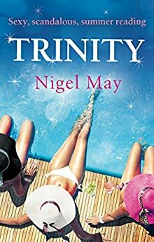 Trinity: Sexy, scandalous, summer reading by Nigel May