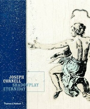 Joseph Cornell: Shadowplay. . .Eterniday by Walter Hopps, Lynda Roscoe Hartigan, Richard Vine, Robert Lehrman