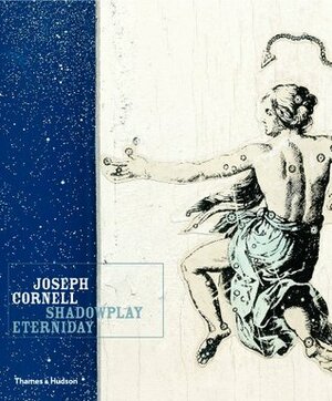 Joseph Cornell: Shadowplay. . .Eterniday by Lynda Roscoe Hartigan, Walter Hopps, Richard Vine, Robert Lehrman