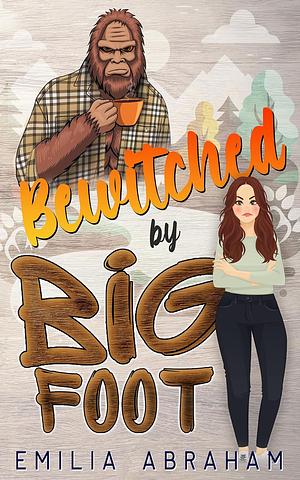 Bewitched by Bigfoot by Emilia Abraham