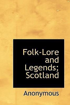 Folk-Lore and Legends: Scotland by W.W. Gibbings, W.W. Gibbings