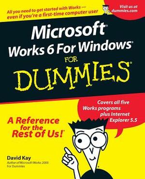 Microsoft Works 6 for Windows for Dummies by David C. Kay