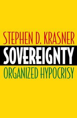 Sovereignty: Organized Hypocrisy by Stephen D. Krasner