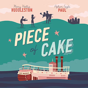 Piece of Cake by Mary Hollis Huddleston, Asher Fogle Paul