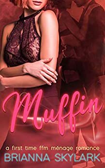 Muffin: A First Time FFM Ménage Romance by Brianna Skylark