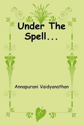 Under The Spell... by Annapurani Vaidyanathan