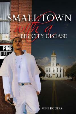 Small Town With a Big City Disease by Michael Rogers