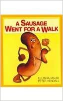 Sausage Went for Walk by Ellisha Majid