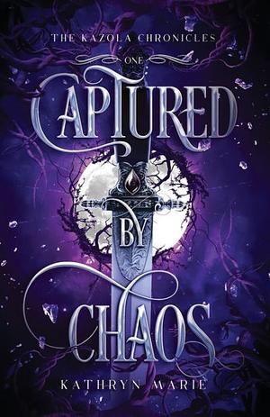 Captured by Chaos by Kathryn Marie, Kathryn Marie