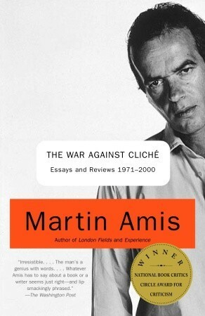 The War against Cliché: Essays and Reviews 1971-2000 by James Diedrick, Martin Amis