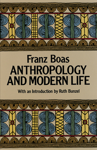 Anthropology and Modern Life by Franz Boas