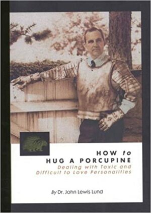How to Hug a Porcupine by John Lewis Lund