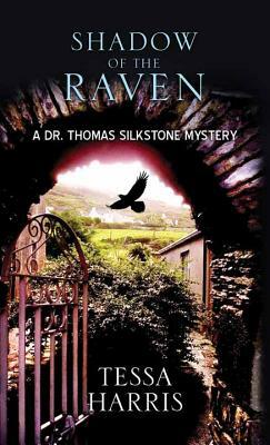 Shadow of the Raven: A Dr. Thomas Silkstone Mystery by Tessa Harris