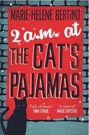 2 A.m. at The Cat's Pajamas: A Novel by Marie-Helene Bertino