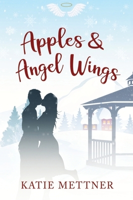 Apples and Angel Wings by Katie Mettner