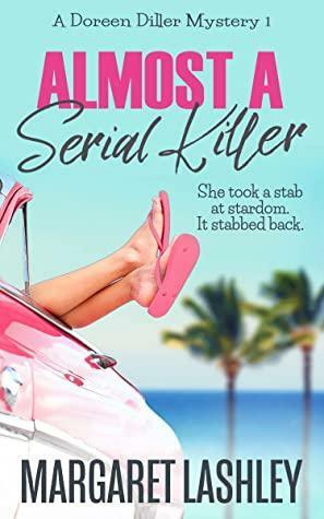 Almost a Serial Killer (A Doreen Diller Mystery Book 1) by Margaret Lashley