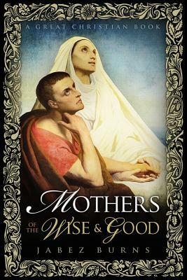 Mothers of The Wise and Good by Jabez Burns