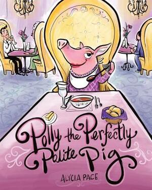 Polly the Perfectly Polite Pig by Alycia Pace