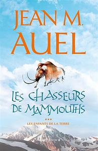 Les Chasseurs de mammouths by Jean M. Auel