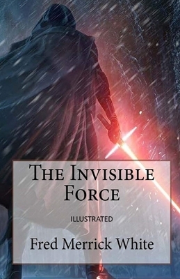 The Invisible Force Illustrated by Fred Merrick White