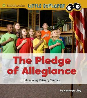The Pledge of Allegiance: Introducing Primary Sources by Kathryn Clay