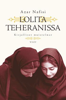 Lolita Teheranissa: Kirjalliset muistelmat by Azar Nafisi