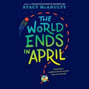 The World Ends in April by Stacy McAnulty