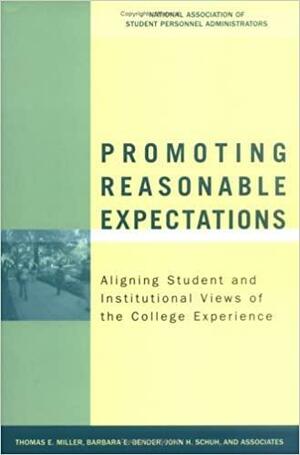 Promoting Reasonable Expectations: Aligning Student and Institutional Views of the College Experience by Thomas E. Miller