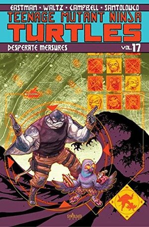 Teenage Mutant Ninja Turtles, Volume 17: Desperate Measures by Kevin Eastman, Mateus Santolouco, Sophie Campbell, Tom Waltz