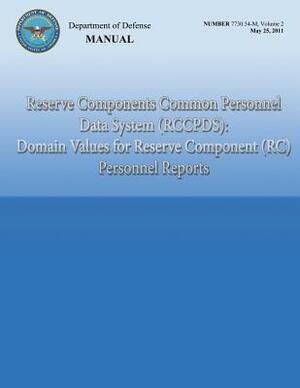 Reserve Components Common Personnel Data System (RCCPDS): Domain Values for Reserve Component (RC) Personnel Reports (DoD 7730.54-M, Volume 2) by Department Of Defense