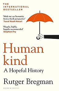 Human kind: A Hopeful History by Rutger Bregman