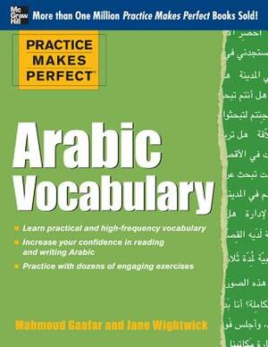 Practice Makes Perfect Arabic Vocabulary: With 145 Exercises by Jane Wightwick, Mahmoud Gaafar