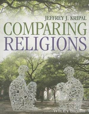 Comparing Religions by Jeffrey J. Kripal