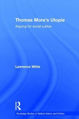 Thomas More's Utopia: Arguing for Social Justice by Lawrence Wilde