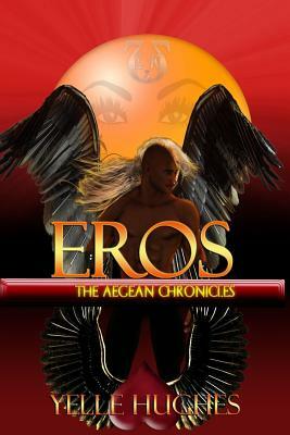 Eros the Aegean Chronicles by Yelle Hughes