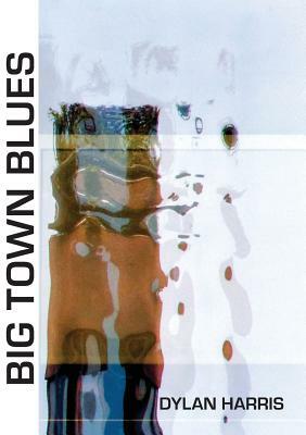 Big Town Blues by Dylan Harris
