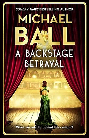 A Backstage Betrayal: The must-read novel of 2024 from bestselling author and star of Aspects of Love by Michael Ball