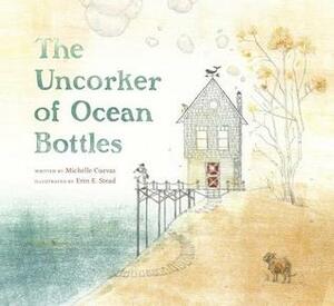 The Uncorker of Ocean Bottles by Michelle Cuevas, Erin E. Stead