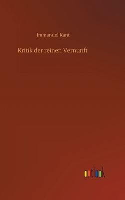 Kritik der reinen Vernunft by Immanuel Kant