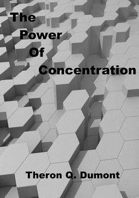 The Power of Concentration: Personal Growth Success (Aura Press) by Theron Q. Dumont