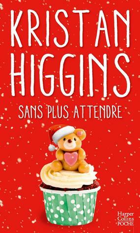 Sans plus attendre by Kristan Higgins