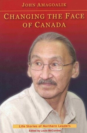 Changing the Face of Canada by ed., John Amagoalik, Louis McComber