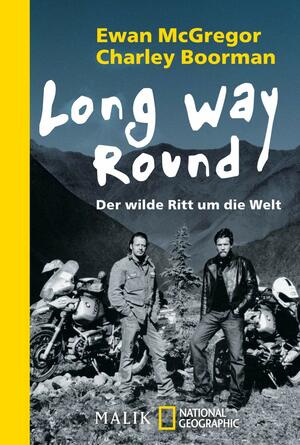 Long Way Round: Der wilde Ritt um die Welt - Unter Mitwirkung von Robert Uhlig by Charley Boorman, Ewan McGregor, Klaus Pemsel