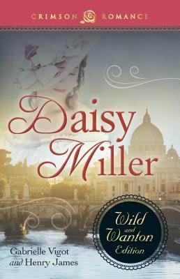 Daisy Miller: The Wild and Wanton Edition by Gabrielle Vigot