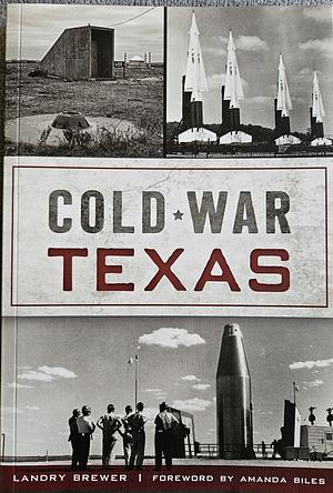 Cold War Texas by Landry Brewer