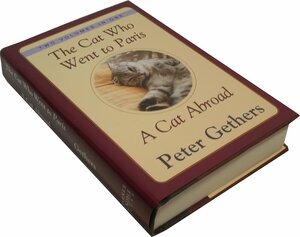 The Cat Who Went to Paris & A Cat Abroad: Two Volumes in One by Peter Gethers
