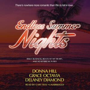 Endless Summer Nights: Risky Business, Beats of My Heart, and Heartbreak in Rio by Grace Octavia, Donna Hill, Delaney Diamond