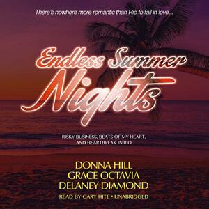 Endless Summer Nights: Risky Business, Beats of My Heart, and Heartbreak in Rio by Grace Octavia, Delaney Diamond, Donna Hill