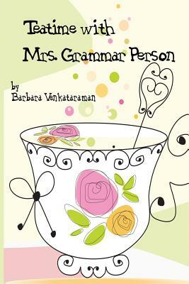 Teatime with Mrs. Grammar Person by Barbara Venkataraman